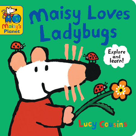 Maisy Loves Ladybugs: A Maisy's Planet Book by Lucy Cousins; illustrated by Lucy Cousins