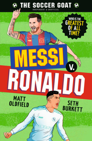 The Soccer GOAT: Messi v. Ronaldo by Matt Oldfield and Seth Burkett