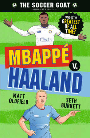 The Soccer GOAT: Mbappé v. Haaland by Matt Oldfield and Seth Burkett