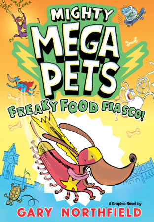 Mighty Mega Pets: Freaky Food Fiasco! by Gary Northfield