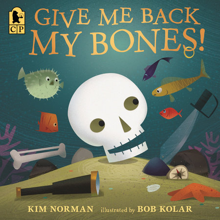 Give Me Back My Bones! by Kim Norman