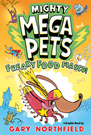 Mighty Mega Pets: Freaky Food Fiasco! by Gary Northfield