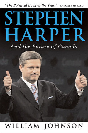 Stephen Harper and the Future of Canada by William Johnson