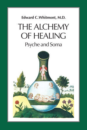 The Alchemy of Healing by Edward C. Whitmont, M.D.