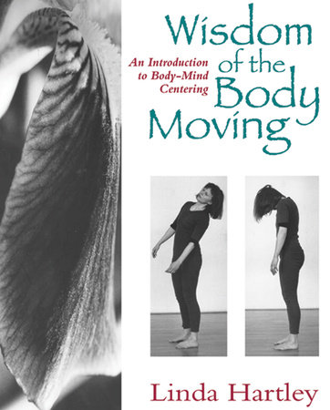 Wisdom of the Body Moving by Linda Hartley