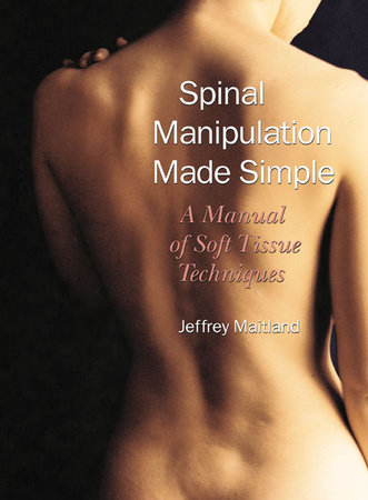 Spinal Manipulation Made Simple by Jeffrey Maitland