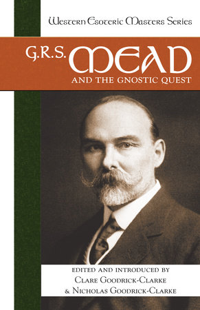 G. R. S. Mead and the Gnostic Quest by 
