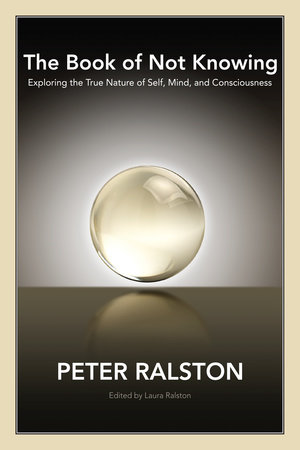 The Book of Not Knowing by Peter Ralston