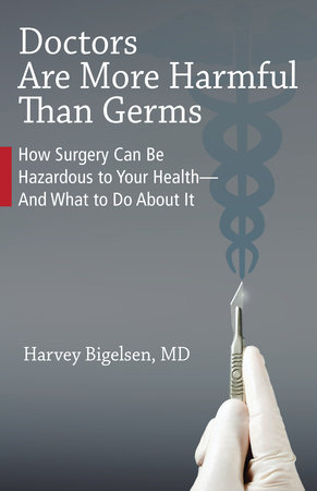 Doctors Are More Harmful Than Germs by Harvey Bigelsen, M.D.