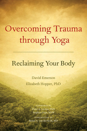 Overcoming Trauma through Yoga by David Emerson and Elizabeth Hopper, Ph.D.