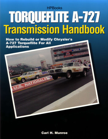 Torqueflite A-727 Transmission Handbook HP1399 by Carl Munroe