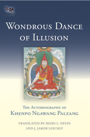 Wondrous Dance of Illusion by Khenpo Ngawang Palzang