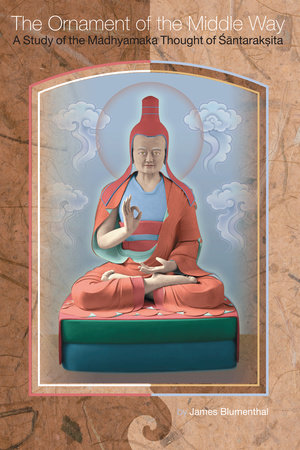 The Ornament of the Middle Way by James Blumenthal