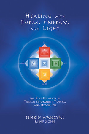 Healing with Form, Energy, and Light by Tenzin Wangyal