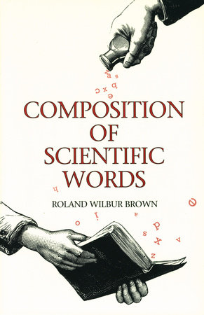 Composition of Scientific Words by Roland Wilbur Brown
