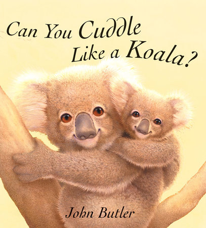 Can You Cuddle Like a Koala? by John Butler