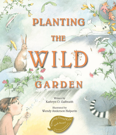 Planting the Wild Garden by Kathryn O. Galbraith