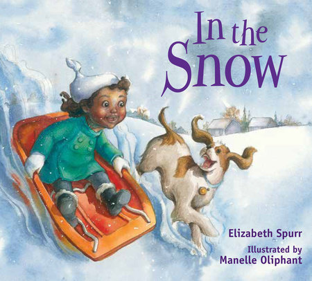 In the Snow by by Elizabeth Spurr; illustrated by Manelle Oliphant