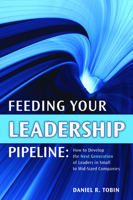 Feeding Your Leadership Pipeline by Daniel Tobin