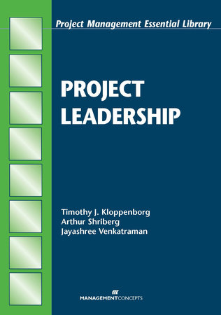 Project Leadership by Timothy J. Kloppenborg, Arthur Shriberg and Jayashree Venkatraman