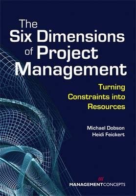 The Six Dimensions of Project Management by Michael S. Dobson and Heidi Feickert