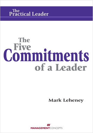The Five Commitments of a Leader by Mark Leheney