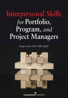 Interpersonal Skills for Portfolio, Program, and Project Managers by Ginger Levin