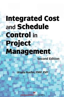 Integrated Cost and Schedule Control in Project Management by Ursula Kuehn