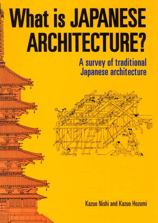 What is Japanese Architecture? by Kazuo Nishi and Kazuo Hozumi