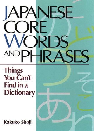 Japanese Core Words and Phrases by Kakuko Shoji