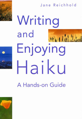 Writing and Enjoying Haiku by Jane Reichhold