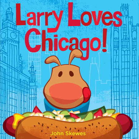 Larry Loves Chicago! by John Skewes