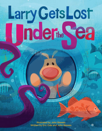 Larry Gets Lost Under the Sea by John Skewes and Eric Ode