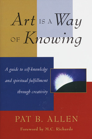 Art Is a Way of Knowing by Pat B. Allen