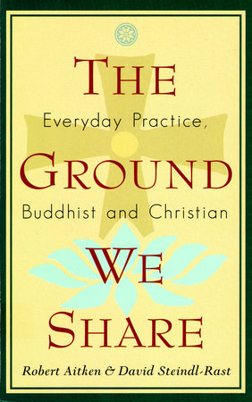 The Ground We Share by Robert Aitken and David Steindl-Rast