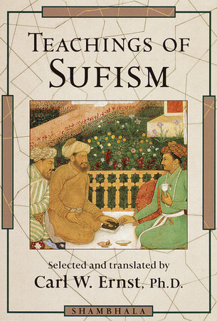 Teachings of Sufism by Carl W. Ernst, Ph.D.
