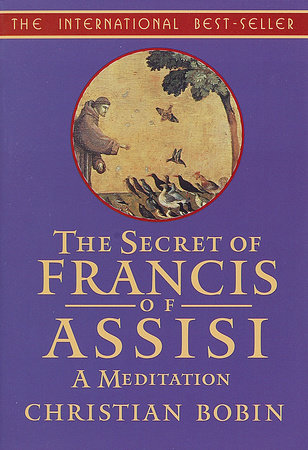 The Secrets of Francis of Assisi by Christian Bobin