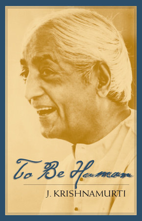 To Be Human by J. Krishnamurti