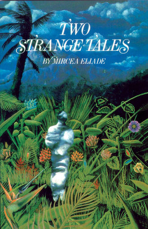 Two Strange Tales by Mircea Eliade