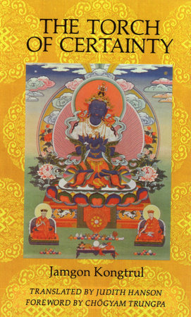 The Torch of Certainty by Jamgon Kongtrul Lodro Taye