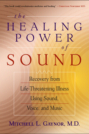 The Healing Power of Sound by Mitchell L. Gaynor, M.D.