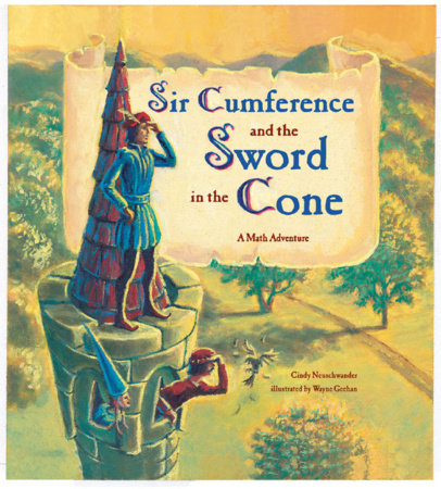 Sir Cumference and the Sword in the Cone by Cindy Neuschwander