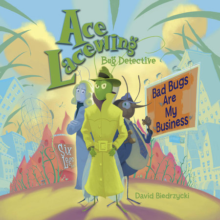 Ace Lacewing, Bug Detective: Bad Bugs Are My Business by David Biedrzycki (Author/Illustrator)