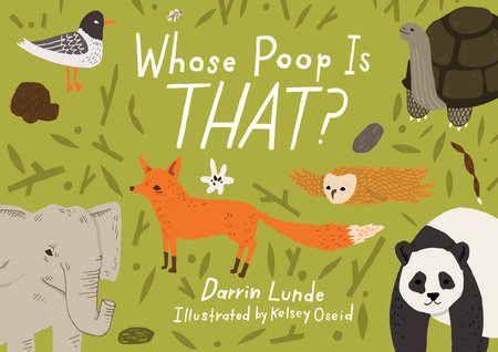 Whose Poop Is That? by Darrin Lunde (Author); Kelsey Oseid (Illustrator)