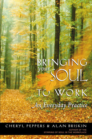 Bringing Your Soul to Work by Cheryl Peppers and Alan Briskin