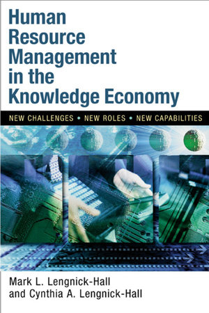 Human Resource Management in the Knowledge Economy by Mark L. Lengnick-Hall and Cynthia A. Lengnick-Hall