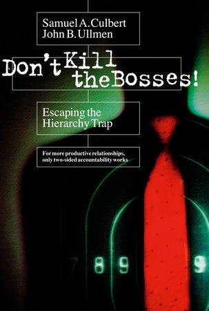 Don't Kill the Bosses! by Samuel A. Culbert and John B. Ullmen