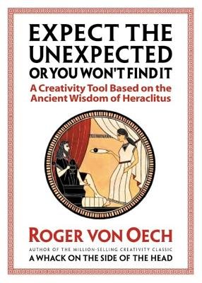 Expect the Unexpected or You Won't Find It by Roger von Oech