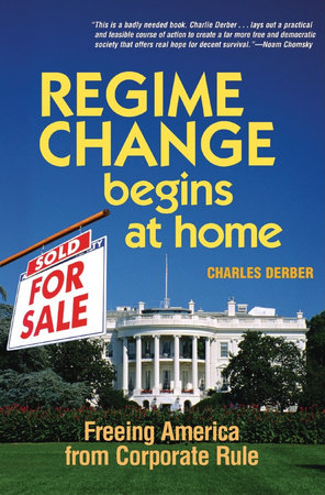 Regime Change Begins at Home by Charles Derber