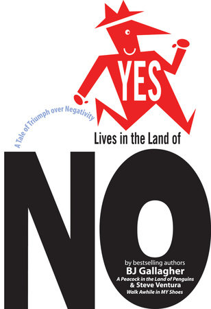 Yes Lives in the Land of No by Bj Gallagher and Steve Ventura